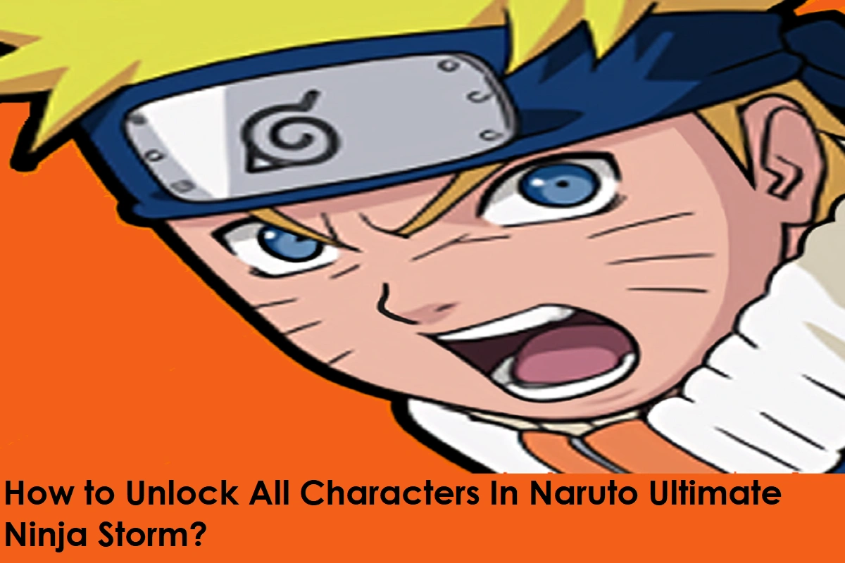 How to Unlock All Characters In Naruto Ultimate Ninja Storm?